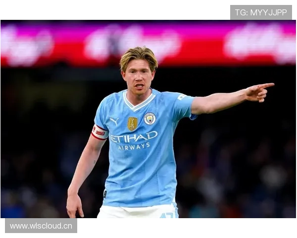 德布劳内领导力解析:曼城核心如何建立球队权威 德布劳内领导力解析:曼城核心如何建立球队权威